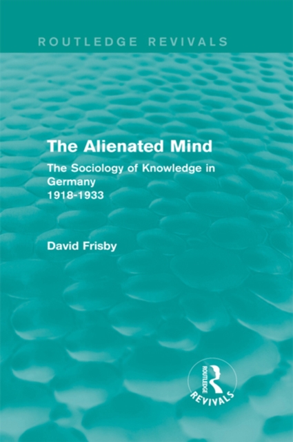 The Alienated Mind (Routledge Revivals) : The Sociology of Knowledge in Germany 1918-1933, EPUB eBook