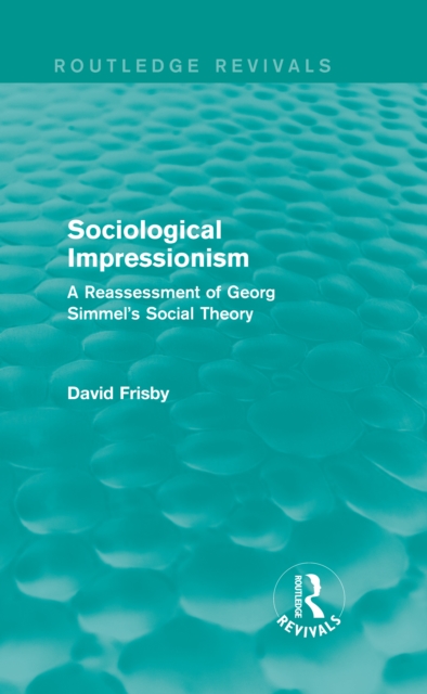 Sociological Impressionism (Routledge Revivals) : A Reassessment of Georg Simmel's Social Theory, EPUB eBook