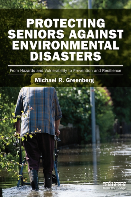 Protecting Seniors Against Environmental Disasters : From Hazards and Vulnerability to Prevention and Resilience, PDF eBook