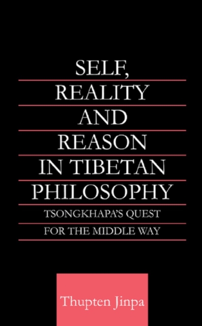 Self, Reality and Reason in Tibetan Philosophy : Tsongkhapa's Quest for the Middle Way, PDF eBook