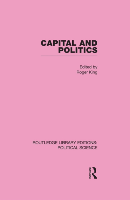 Capital and Politics Routledge Library Editions: Political Science Volume 44, EPUB eBook