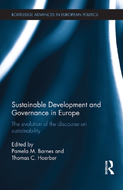 Sustainable Development and Governance in Europe : The Evolution of the Discourse on Sustainability, PDF eBook