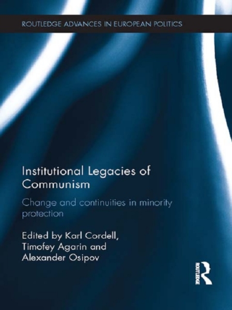 Institutional Legacies of Communism : Change and Continuities in Minority Protection, EPUB eBook