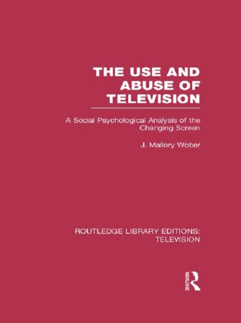 The Use and Abuse of Television : A Social Psychological Analysis of the Changing Screen, EPUB eBook