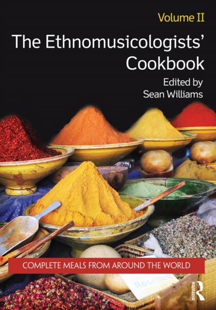 The Ethnomusicologists' Cookbook, Volume II : Complete Meals from Around the World, PDF eBook