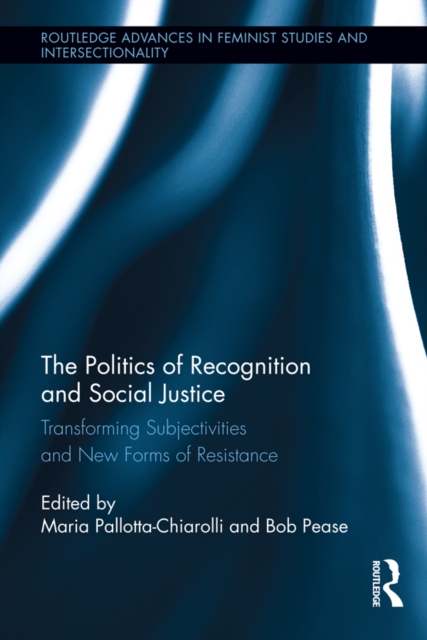 The Politics of Recognition and Social Justice : Transforming Subjectivities and New Forms of Resistance, PDF eBook