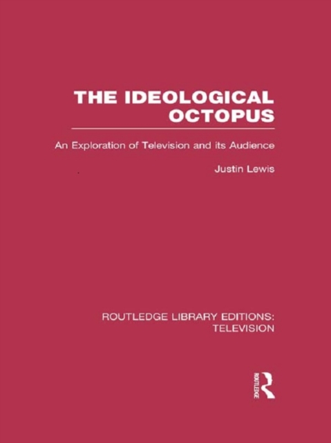 The Ideological Octopus : An Exploration of Television and its Audience, EPUB eBook