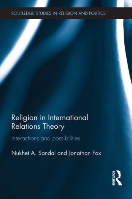 Religion in International Relations Theory : Interactions and Possibilities, PDF eBook