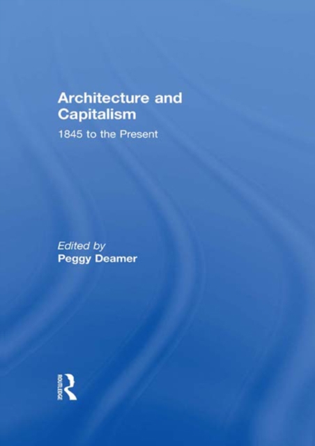 Architecture and Capitalism : 1845 to the Present, EPUB eBook