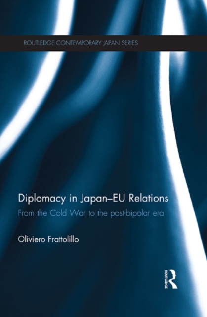 Diplomacy in Japan-EU Relations : From the Cold War to the Post-Bipolar Era, EPUB eBook