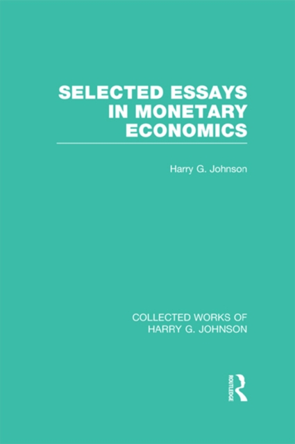 Selected Essays in Monetary Economics  (Collected Works of Harry Johnson), EPUB eBook