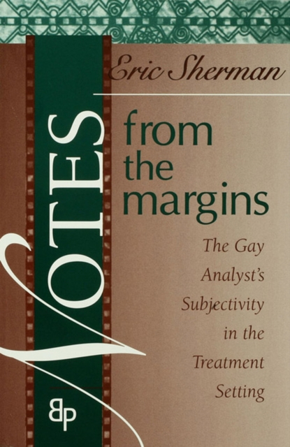 Notes from the Margins : The Gay Analyst's Subjectivity in the Treatment Setting, EPUB eBook
