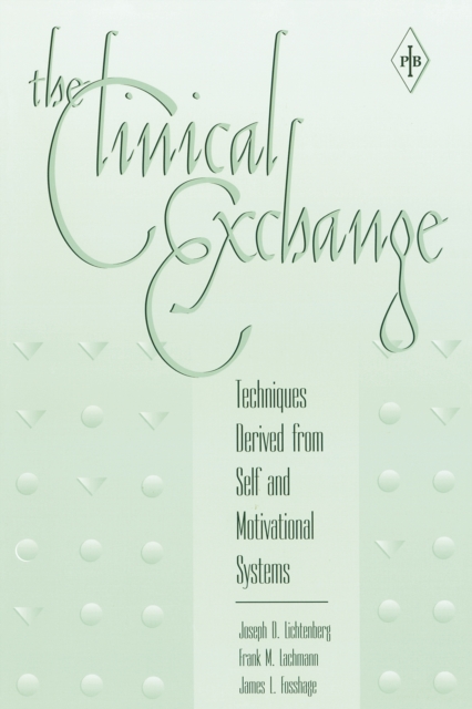 The Clinical Exchange : Techniques Derived from Self and Motivational Systems, EPUB eBook