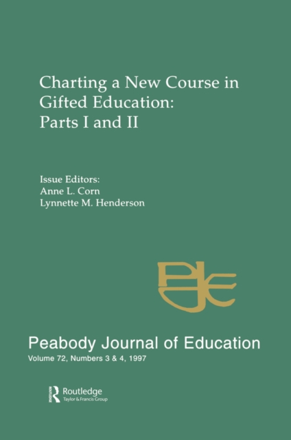 Charting A New Course in Gifted Education : Parts I and Ii. A Special Double Issue of the peabody Journal of Education, PDF eBook