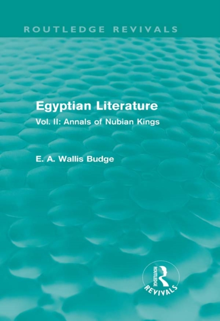 Egyptian Literature (Routledge Revivals) : Vol. II: Annals of Nubian Kings, PDF eBook