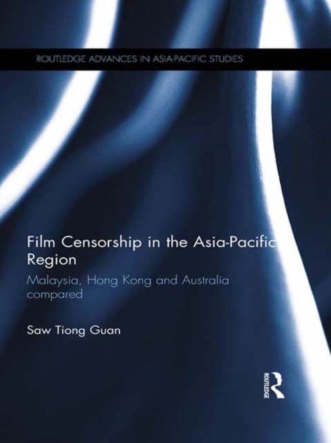 Film Censorship in the Asia-Pacific Region : Malaysia, Hong Kong and Australia Compared, PDF eBook