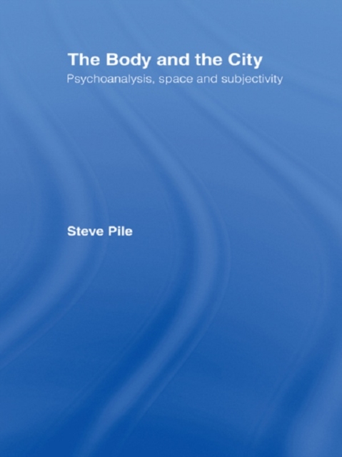 The Body and the City : Psychoanalysis, Space and Subjectivity, EPUB eBook