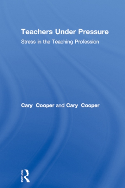 Teachers Under Pressure : Stress in the Teaching Profession, EPUB eBook
