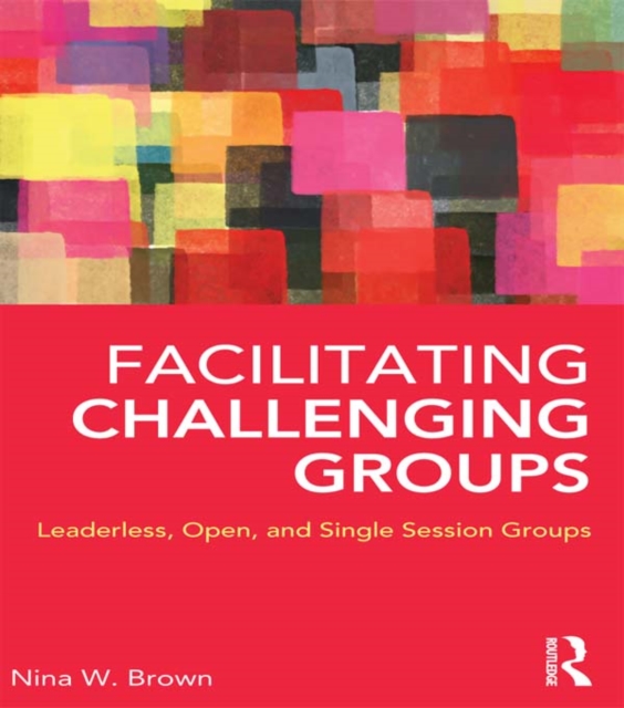 Facilitating Challenging Groups : Leaderless, Open, and Single-Session Groups, EPUB eBook