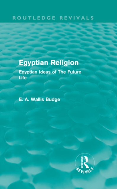 Egyptian Religion (Routledge Revivals) : Egyptian Ideas of The Future Life, PDF eBook