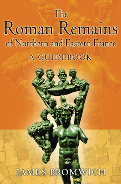 The Roman Remains of Northern and Eastern France : A Guidebook, EPUB eBook