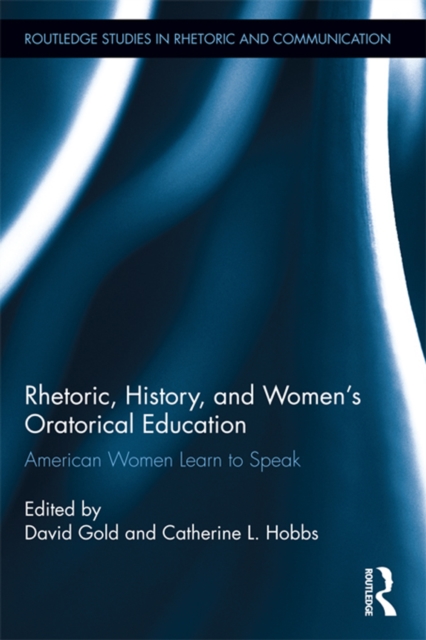 Rhetoric, History, and Women's Oratorical Education : American Women Learn to Speak, EPUB eBook
