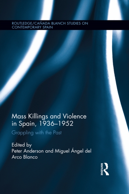 Mass Killings and Violence in Spain, 1936-1952 : Grappling with the Past, EPUB eBook