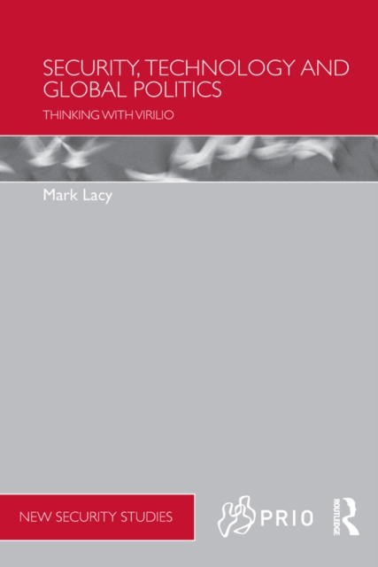 Security, Technology and Global Politics : Thinking with Virilio, PDF eBook