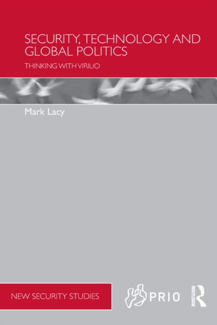 Security, Technology and Global Politics : Thinking with Virilio, EPUB eBook