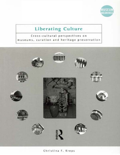 Liberating Culture : Cross-Cultural Perspectives on Museums, Curation and Heritage Preservation, PDF eBook