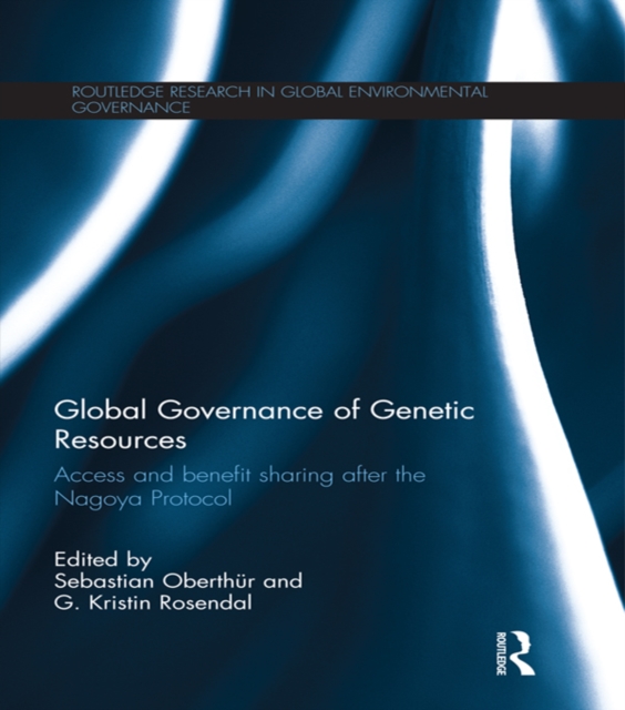 Global Governance of Genetic Resources : Access and Benefit Sharing after the Nagoya Protocol, EPUB eBook