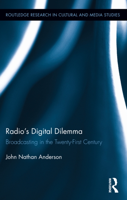 Radio's Digital Dilemma : Broadcasting in the Twenty-First Century, PDF eBook