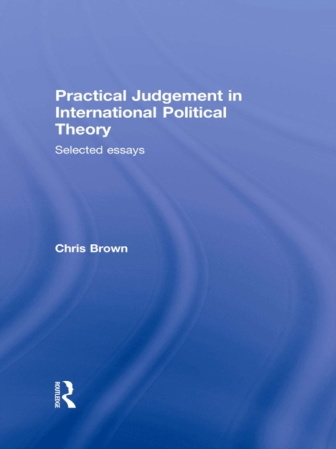 Practical Judgement in International Political Theory : Selected Essays, EPUB eBook