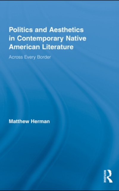 Politics and Aesthetics in Contemporary Native American Literature : Across Every Border, PDF eBook