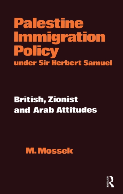 Palestine Immigration Policy Under Sir Herbert Samuel : British, Zionist and Arab Attitudes, PDF eBook