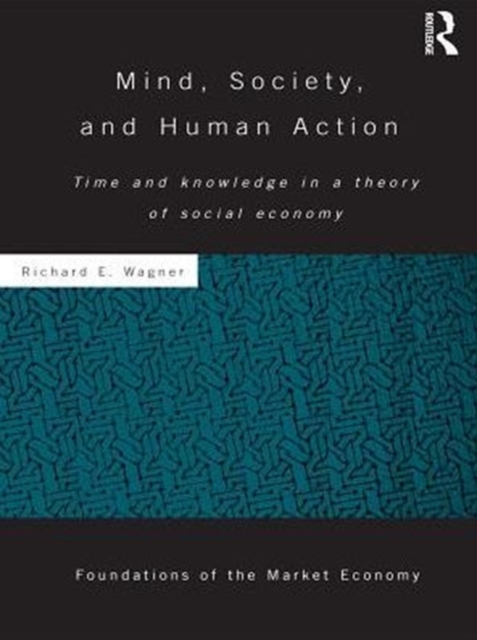 Mind, Society, and Human Action : Time and Knowledge in a Theory of Social Economy, PDF eBook