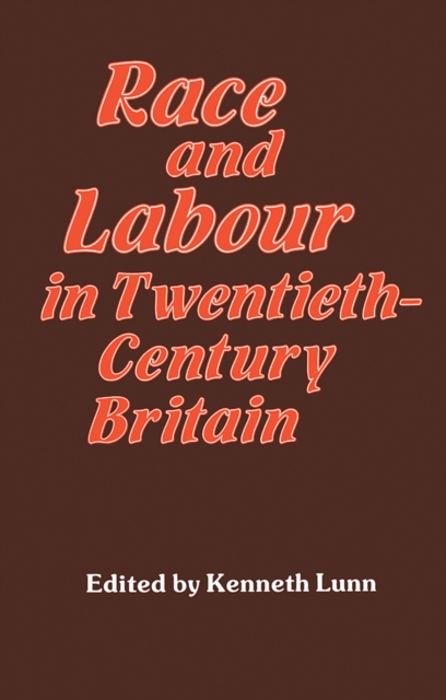 Race and Labour in Twentieth-Century Britain, PDF eBook