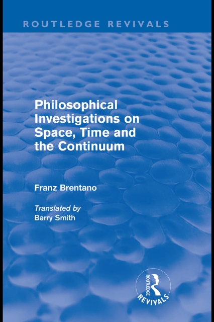 Philosophical Investigations on Time, Space and the Continuum (Routledge Revivals), PDF eBook