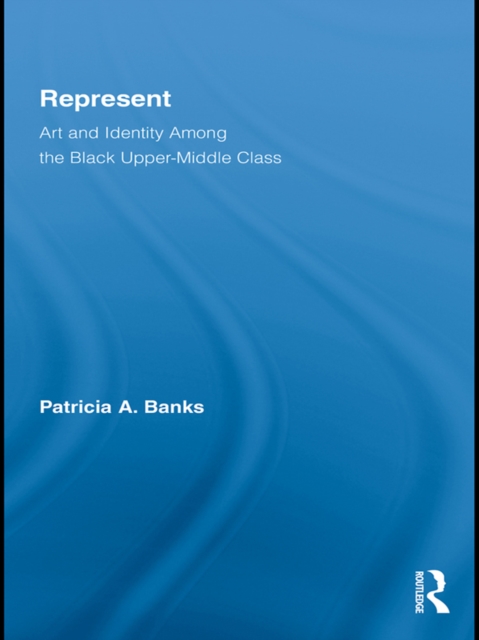 Represent : Art and Identity Among the Black Upper-Middle Class, EPUB eBook