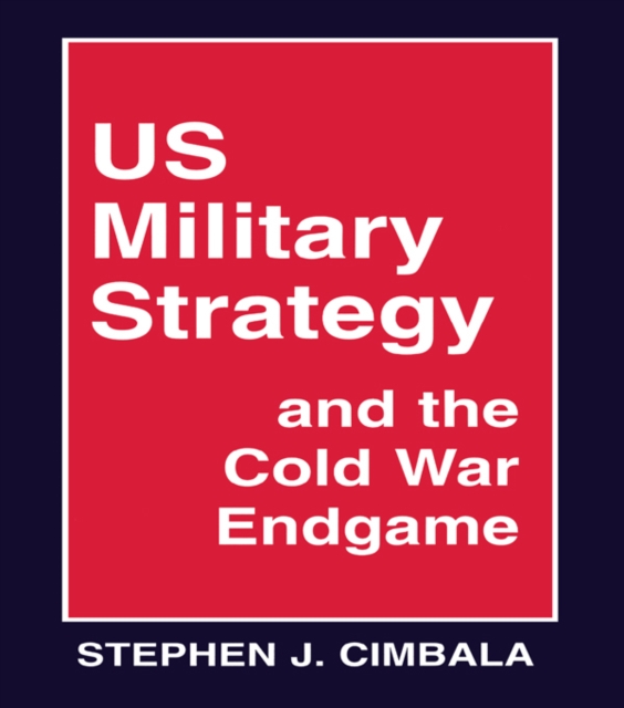 US Military Strategy and the Cold War Endgame, EPUB eBook