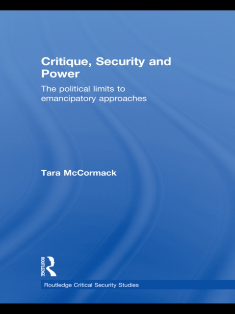Critique, Security and Power : The Political Limits to Emancipatory Approaches, EPUB eBook