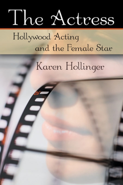The Actress : Hollywood Acting and the Female Star, PDF eBook