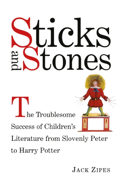 Sticks and Stones : The Troublesome Success of Children's Literature from Slovenly Peter to Harry Potter, EPUB eBook
