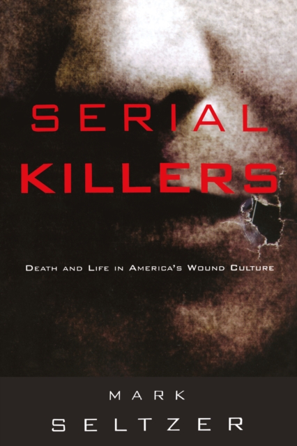 Serial Killers : Death and Life in America's Wound Culture, EPUB eBook