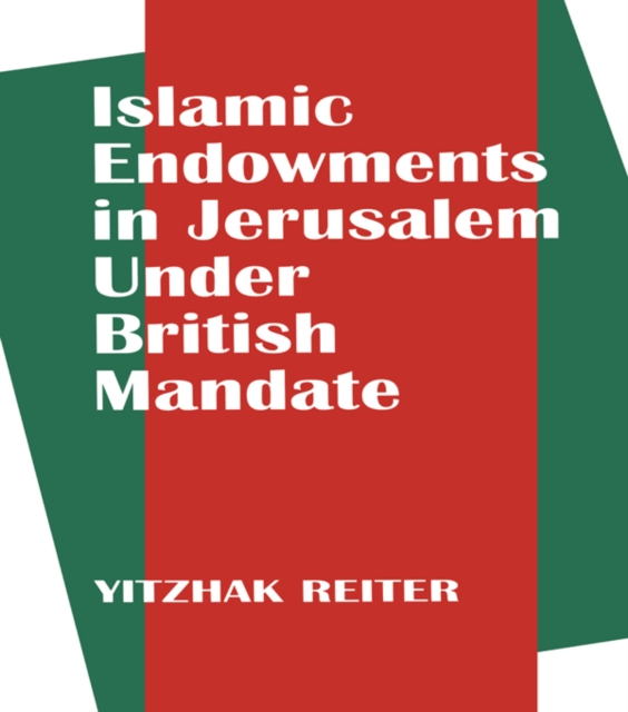 Islamic Endowments in Jerusalem Under British Mandate, PDF eBook
