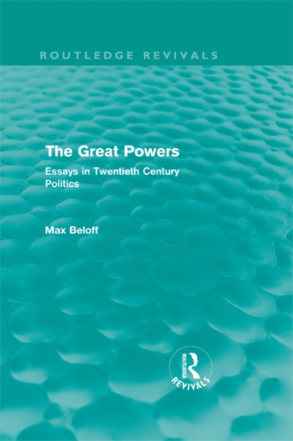 The Great Powers (Routledge Revivals) : Essays in Twentieth Century Politics, EPUB eBook