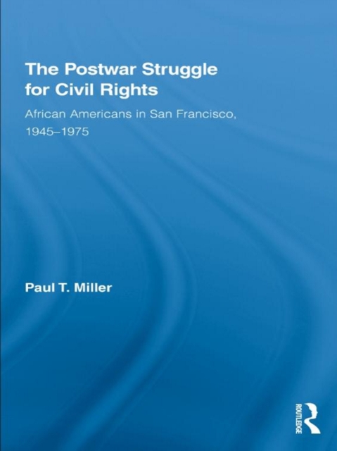 The Postwar Struggle for Civil Rights : African Americans in San Francisco, 1945-1975, EPUB eBook