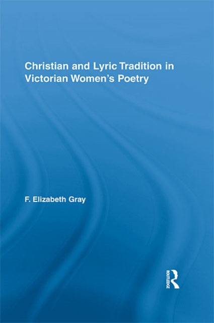 Christian and Lyric Tradition in Victorian Women’s Poetry, EPUB eBook
