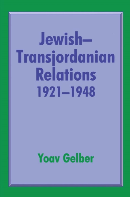 Jewish-Transjordanian Relations 1921-1948 : Alliance of Bars Sinister, PDF eBook