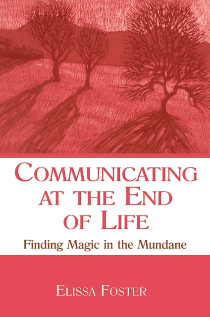 Communicating at the End of Life : Finding Magic in the Mundane, EPUB eBook